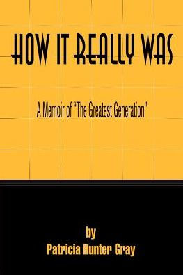 How It Really Was: A Memoir of "The Greatest Generation"