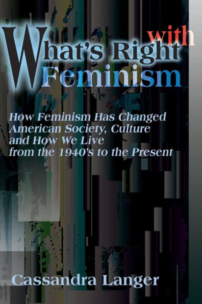 A Feminist Critique: How Feminism Has Changed American Society, Culture, and How We Live from the 1940s to the Present