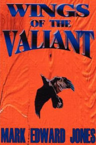 Title: Wings of the Valiant, Author: Mark Edward Jones