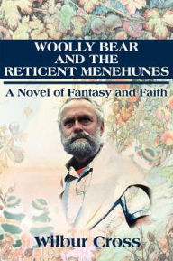 Title: Woolly Bear and the Reticent Menehunes: A Novel of Fantasy and Faith, Author: Wilbur Cross