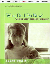 Title: What Do I Do Now?: Talking about Teen Pregnancy, Author: Susan Kuklin