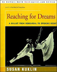 Title: Reaching for Dreams: A Ballet from Rehearsal to Opening Night, Author: Susan Kuklin