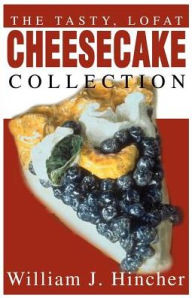 Title: The Tasty, Lofat Cheesecake Collection, Author: William J Hincher