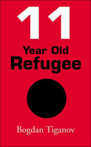 Title: 11 Year Old Refugee, Author: Bogdan Tiganov