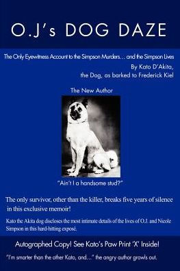 O.J.'s Dog Daze: The Only Eyewitness Account to the Simpson Murders...and the Simpson Lives