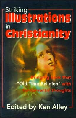 Striking Illustrations Christianity: Bringing Back the "Old Time Religion" with Fundamental Thoughts