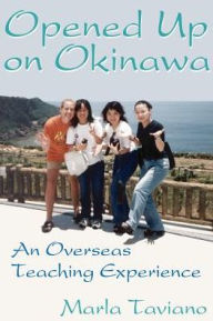 Title: Opened Up on Okinawa: An Overseas Teaching Experience, Author: Marla Taviano