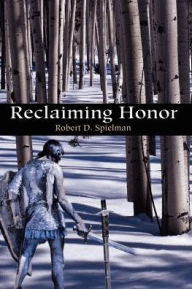 Title: Reclaiming Honor, Author: Robert D Spielman