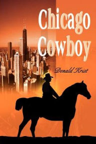 Title: Chicago Cowboy, Author: Donald Krist