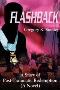 Title: Flashback: A Story of Post-Traumatic Redemption, Author: Gregory Kent Stanley