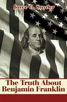 The Truth about Benjamin Franklin