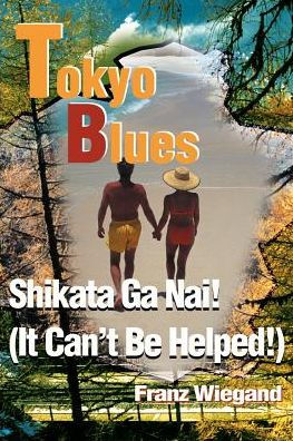 Tokyo Blues: Shikata Ga Nai! (It Can't Be Helped!)