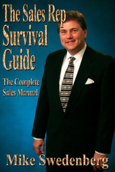 The Sales Rep Survival Guide: The Complete Sales Manual