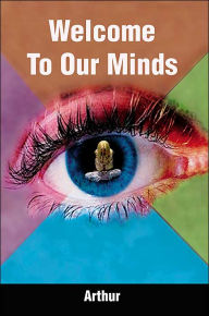 Title: Welcome to Our Minds, Author: Arthur