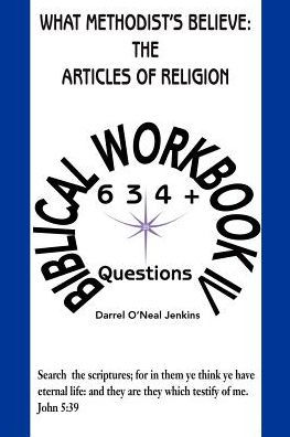 What Methodist's Believe: The Articles of Religion: Biblical Workbook IV 634+ Questions