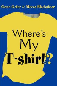 Title: Where's My T-Shirt?, Author: Gene Geter