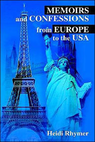 Title: Memoirs and Confessions from Europe to the USA, Author: Heidi Rhymer