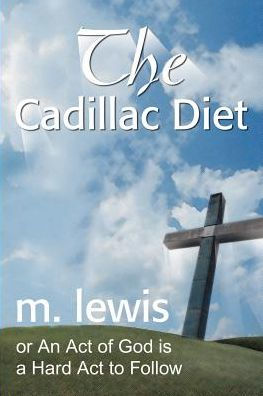 The Cadillac Diet: Or an ACT of God is a Hard to Follow