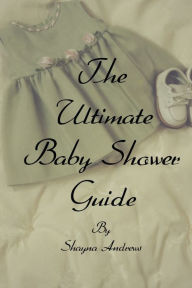 Title: The Ultimate Baby Shower Guide, Author: Shayna Andrews