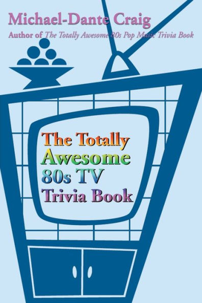 The Totally Awesome 80s TV Trivia Book