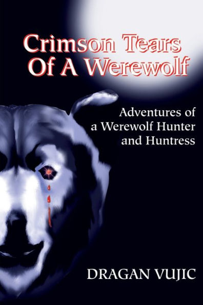 Crimson Tears of a Werewolf: Adventures of a Werewolf/Hunter and Huntress