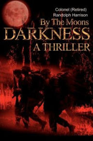 Title: By the Moons Darkness: A Thriller, Author: Randolph Harrison