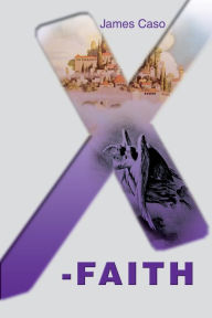 Title: X-Faith, Author: James V Caso