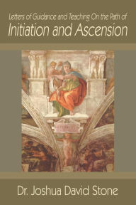 Title: Letters of Guidance and Teaching on the Path of Initiation and Ascension, Author: Joshua David Stone PH.D.