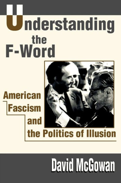 Understanding the F-Word: American Fascism and Politics of Illusion