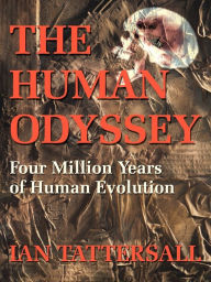 Title: The Human Odyssey: Four Million Years of Human Evolution, Author: Ian Tattersall