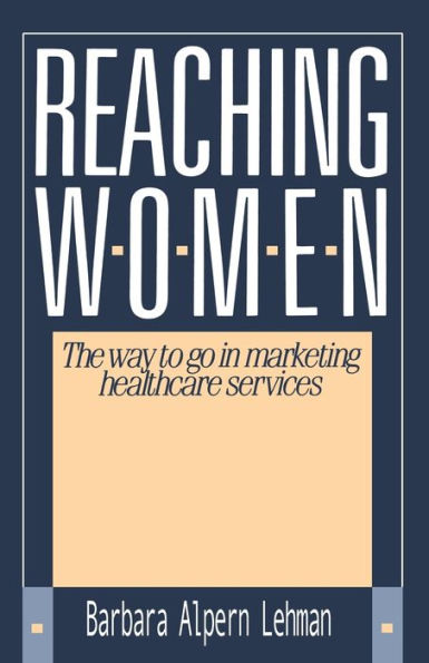 Reaching Women: : The Way to Go in Marketing Healthcare Services