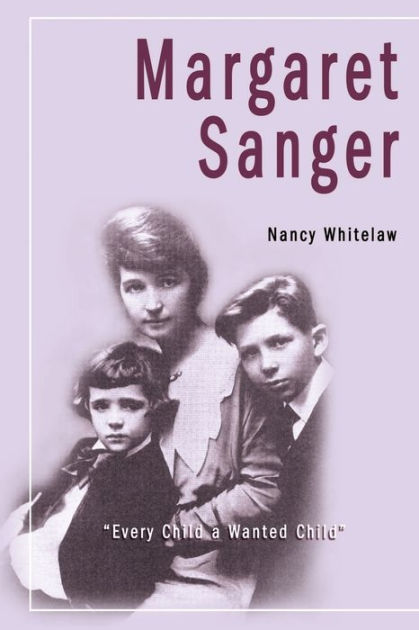 Margaret Sanger: Every Child a Wanted Child by Nancy Whitelaw ...