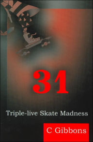 Title: 31: Triple-Live Skate Madness, Author: C William Gibbons