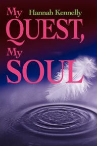 Title: My Quest, My Soul, Author: Hannah Jordan Kennelly