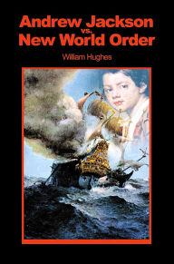 Title: Andrew Jackson Vs. New World Order, Author: William Hughes