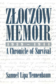 Title: Zloczow Memoir: 1939-1944 a Chronicle of Survival, Author: Samuel L Tennenbaum