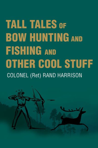Tall Tales of Bow Hunting and Fishing and Other Cool Stuff