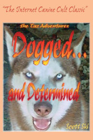 Title: Dogged...and Determined: The TAZ Adventures, Author: Scott Ski