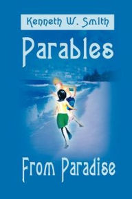 Title: Parables from Paradise, Author: Kenneth W Smith