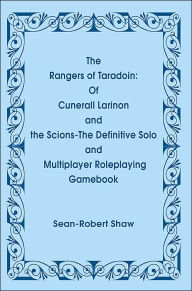 Title: The Rangers of Taradoin: Of Cuneral Larinon and the Scions--The Definitive Solo and Multiplayer Roleplaying Gamebook, Author: Sean-Robert Shaw