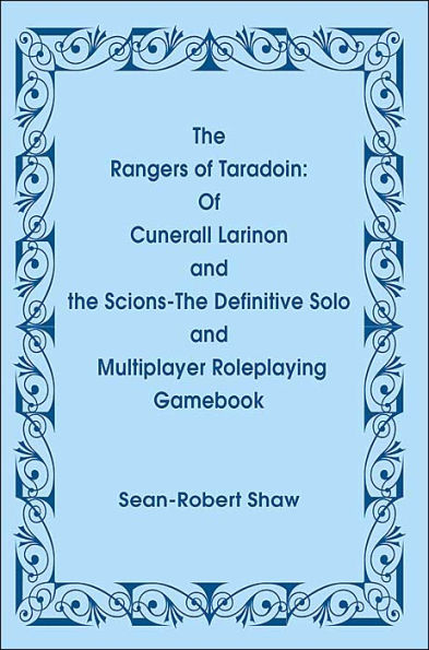 The Rangers of Taradoin: Of Cuneral Larinon and the Scions--The Definitive Solo and Multiplayer Roleplaying Gamebook