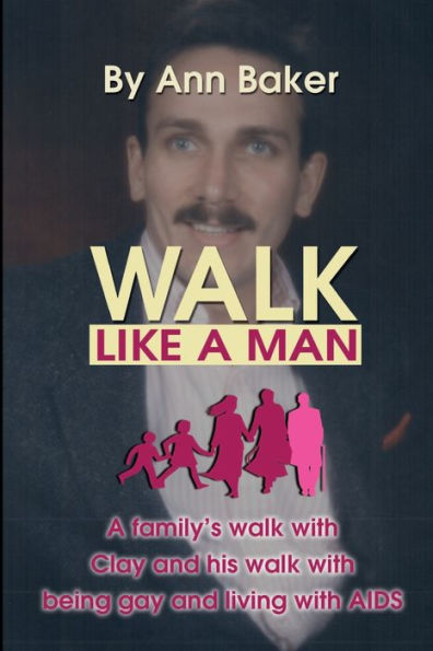 Walk Like A Man: Family's with Clay and His Being Gay Living AIDS