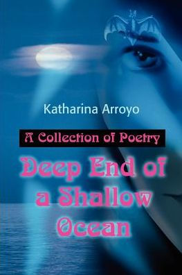 Deep End of a Shallow Ocean: A Collection of Poetry