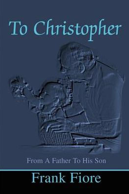 To Christopher: From a Father to His Son