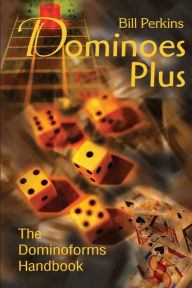 Title: Dominoes Plus: The Dominoforms Handbook, Author: Bill Perkins