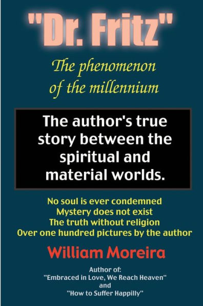 "Dr. Fritz" The Phenomenon of the Millenium: The author's true story between the spiritual and material worlds.