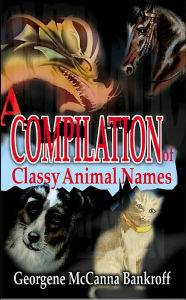 Title: A Compilation of Classy Animal Names, Author: Georgene McCanna Bankroff