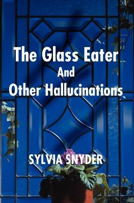 Glass Eater and Other Hallucinations