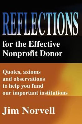 Reflections for the Effective Nonprofit Donor: Quotes, Axioms and Observations to Help You Fund Our Important Institutions