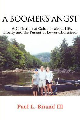 Boomer's Angst: A Collection of Columns about Life, Liberty and the Pursuit of Lower Cholesterol